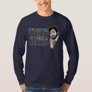 Never Weird To Wear A Beard T-Shirt