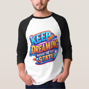 NEVER WILL WE BE THE 51ST STATE! T-Shirt