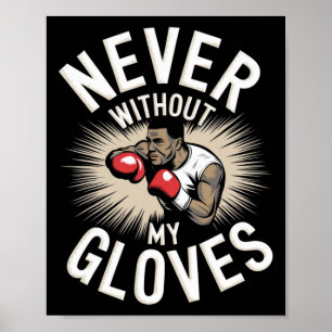 Never Without My Gloves Boxing Sport Boxer Fightin Poster