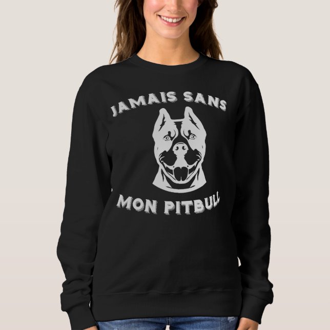 Never Without My Pitbull Dog Breed Idea Sweatshirt (Front)
