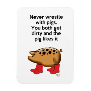 Never Wrestle with Pigs Magnet