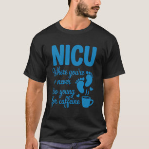 Never Young Caffein Nursing Neonatal Intensive Car T-Shirt