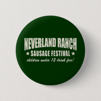 Neverland Ranch Sausage Fest funny 6 Cm Round Badge
