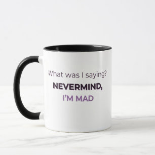 Nevermind, I’m Mad — Midlife Mood Edition Mug