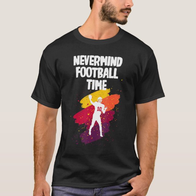 Nevermind its  Football Time T-Shirt (Front)