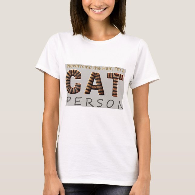 Nevermind the Hair, I'm a Cat Person T-Shirt (Front)