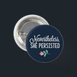 "Nevertheless, She Persisted" 3 Cm Round Badge<br><div class="desc">"Nevertheless,  She Persisted"</div>