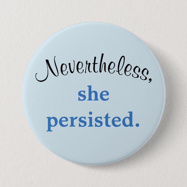 Nevertheless, she persisted. 7.5 cm round badge (Front)