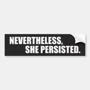 Nevertheless, She Persisted. - Black Bumper Sticker