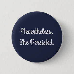 Nevertheless She Persisted Button