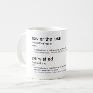 Nevertheless, she persisted. coffee mug