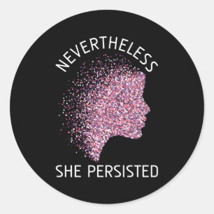 Nevertheless She Persisted Feminism Feminist Classic Round Sticker