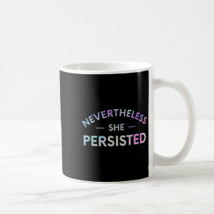Nevertheless She Persisted Inspirational Feminist Coffee Mug