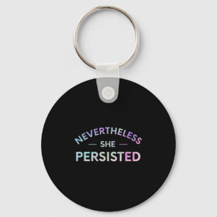 Nevertheless She Persisted Inspirational Feminist  Key Ring