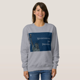 Nevertheless, she persisted Liberty sweatshirt