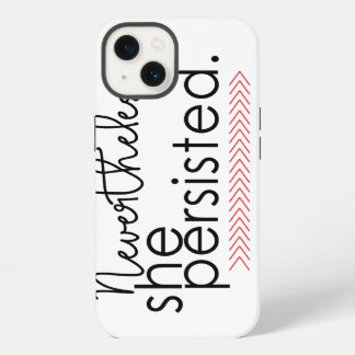 Nevertheless she persisted phone case