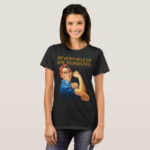 Nevertheless, She Persisted. Rosie the Riviter T-Shirt