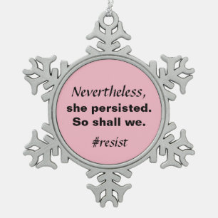 Nevertheless She Persisted So Shall We Resist Snowflake Pewter Christmas Ornament