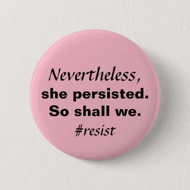 Nevertheless She Persisted So Shall We Resistance 6 Cm Round Badge (Front)