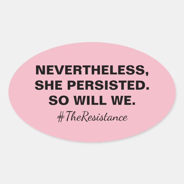 Nevertheless She Persisted So Will We Resistance Oval Sticker (Front)