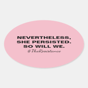 Nevertheless She Persisted So Will We Resistance Oval Sticker