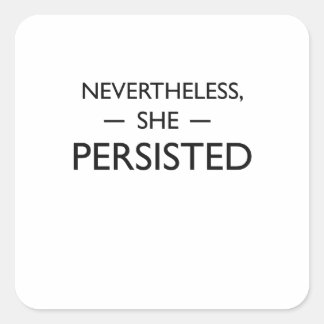 Nevertheless she persisted statement square sticker