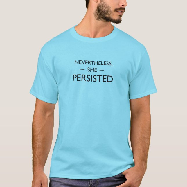 Nevertheless she persisted statement T-Shirt (Front)