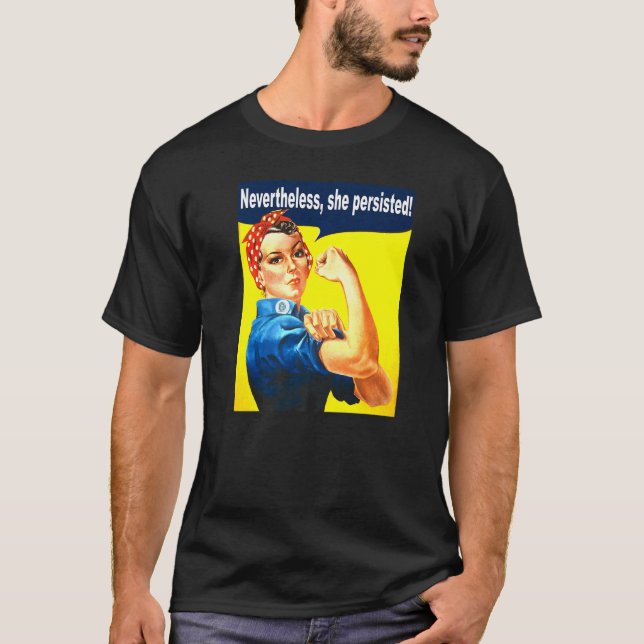 Nevertheless She Persisted Strong Women Rosie Rive T-Shirt (Front)