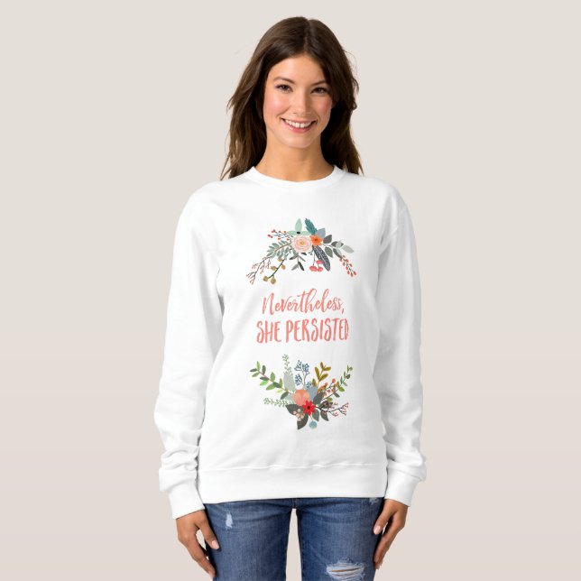 Nevertheless, She Persisted Sweatshirt (Front Full)
