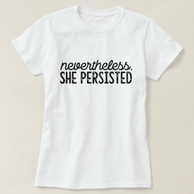 Nevertheless, She Persisted T-Shirt (Design Front)