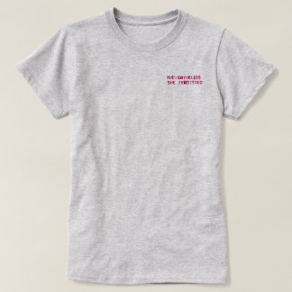 Nevertheless, She Persisted. T-Shirt