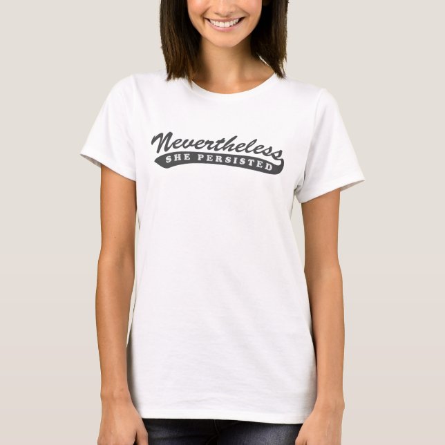 Nevertheless, she persisted. T-Shirt (Front)