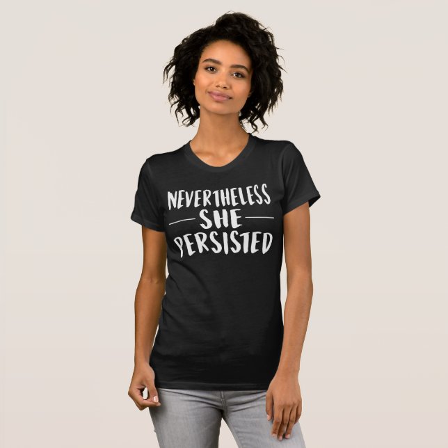 Nevertheless She Persisted T-Shirt (Front Full)