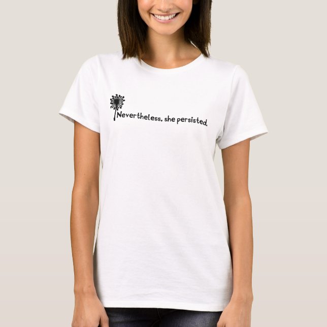 Nevertheless, she persisted t-shirt. T-Shirt (Front)