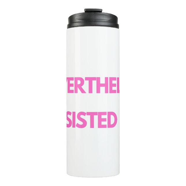 Nevertheless She Persisted Thermal Tumbler (Front)