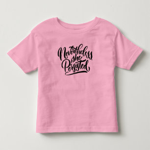 Nevertheless, She Persisted Toddler Shirt