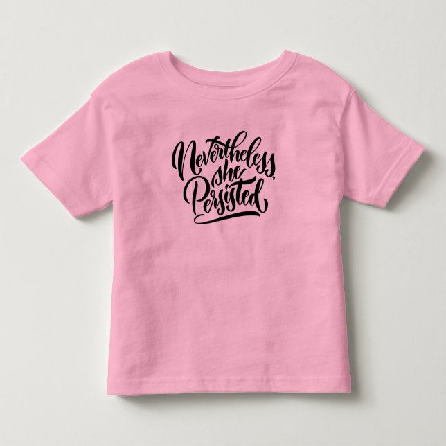 Nevertheless, She Persisted Toddler Shirt (Front)