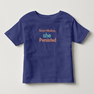 Nevertheless she persisted toddler T-Shirt