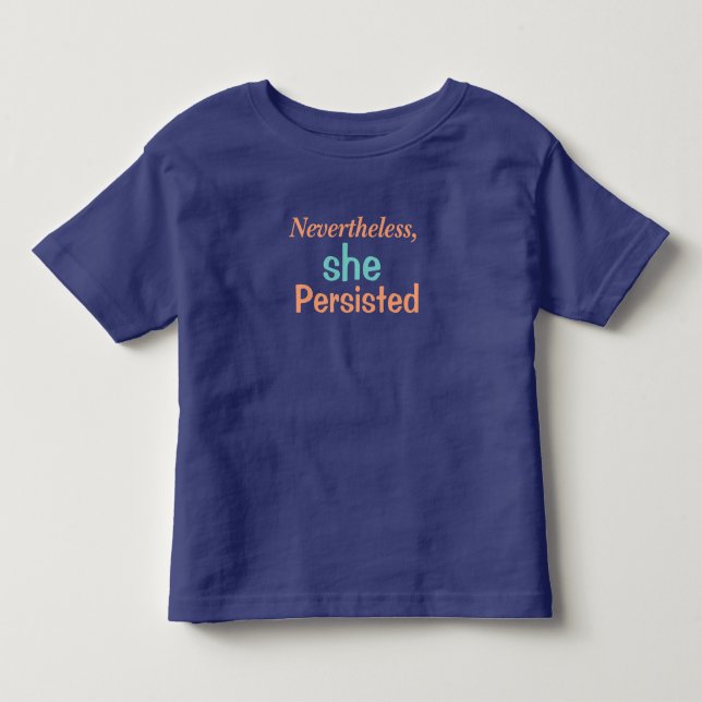 Nevertheless she persisted toddler T-Shirt (Front)