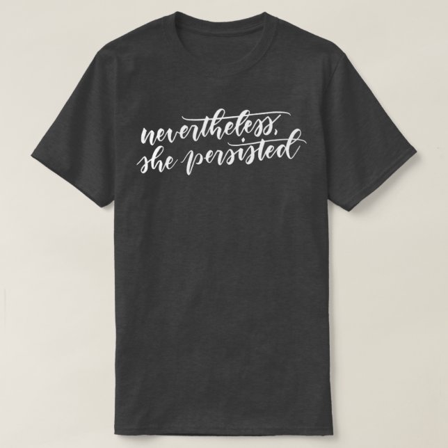 Nevertheless she persisted white T-Shirt (Design Front)