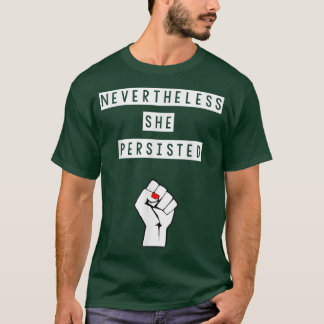 Nevertheless She Persisted Womens Rights Feminism  T-Shirt
