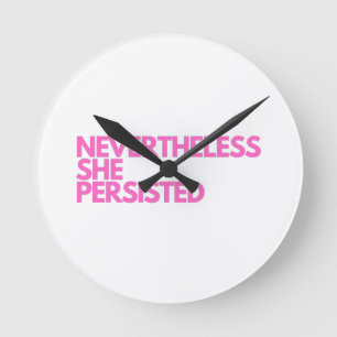 Nevertheless She Persistedl Round Clock