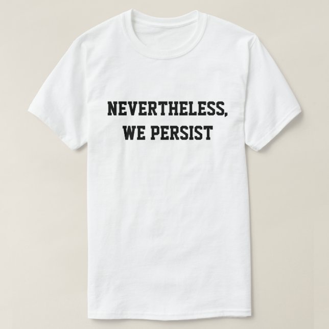 Nevertheless, We Persist T-Shirt (Design Front)