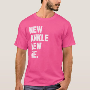 New Ankle, New Me! Funny Ankle Replacement Surgery T-Shirt