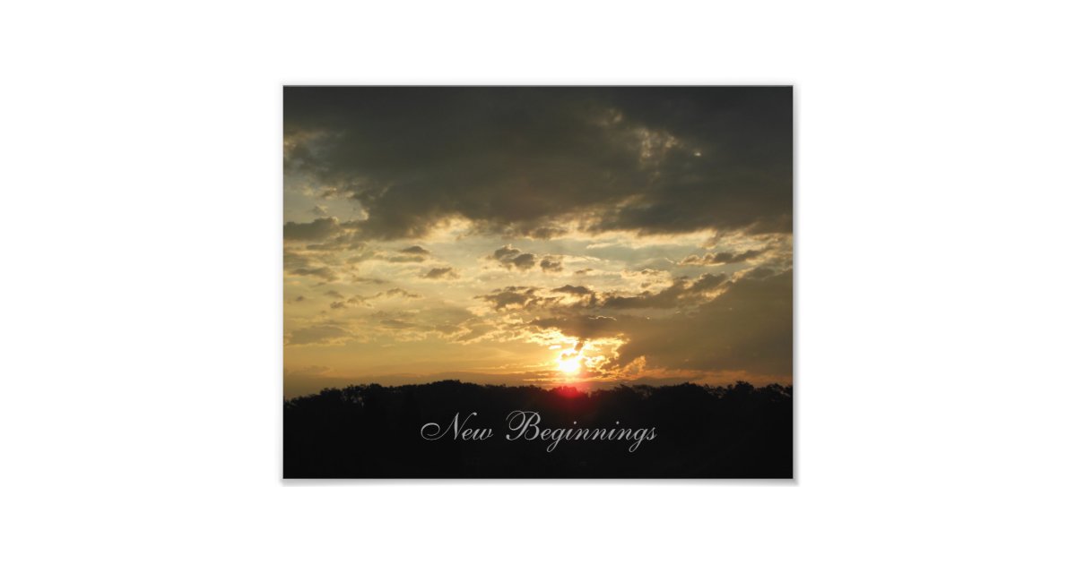 New Beginnings Sunrise Photo Print Zazzle Co Uk New Beginnings Sunrise Photo Print Zazzle Co Uk