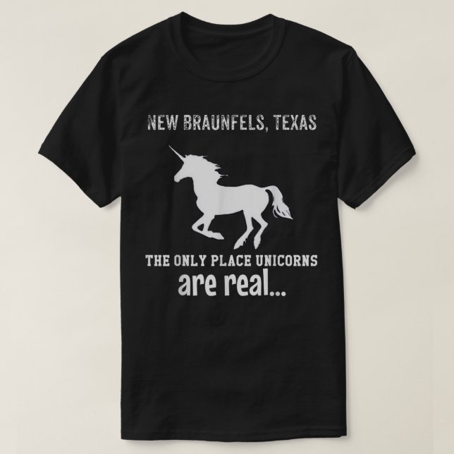 New Braunfels Texas The Only Place Unicorns Are Re T-Shirt (Design Front)