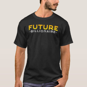 New Business Owner Entrepreneur  Future Billionair T-Shirt