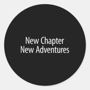 New Chapter - New Adventures -  Classic Round Sticker