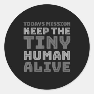 New Dad Designs Funny Father Keep The Tiny Human A Classic Round Sticker