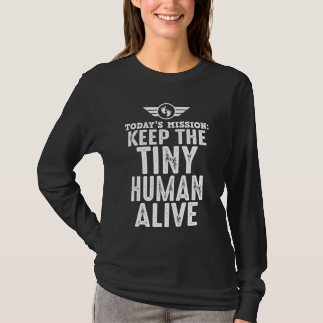 New Dad Funny Father Keep The Tiny Human Alive T-Shirt (Front)